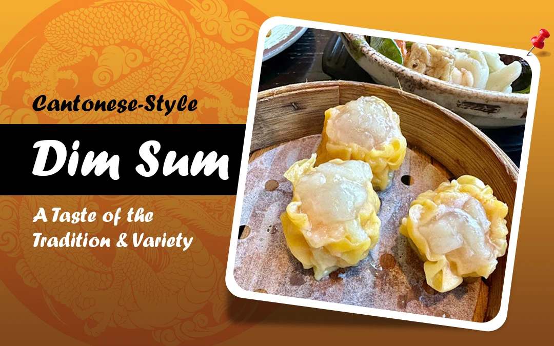 The Art of Cantonese Style Dim Sum: History, Varieties, and Where to Find the Best