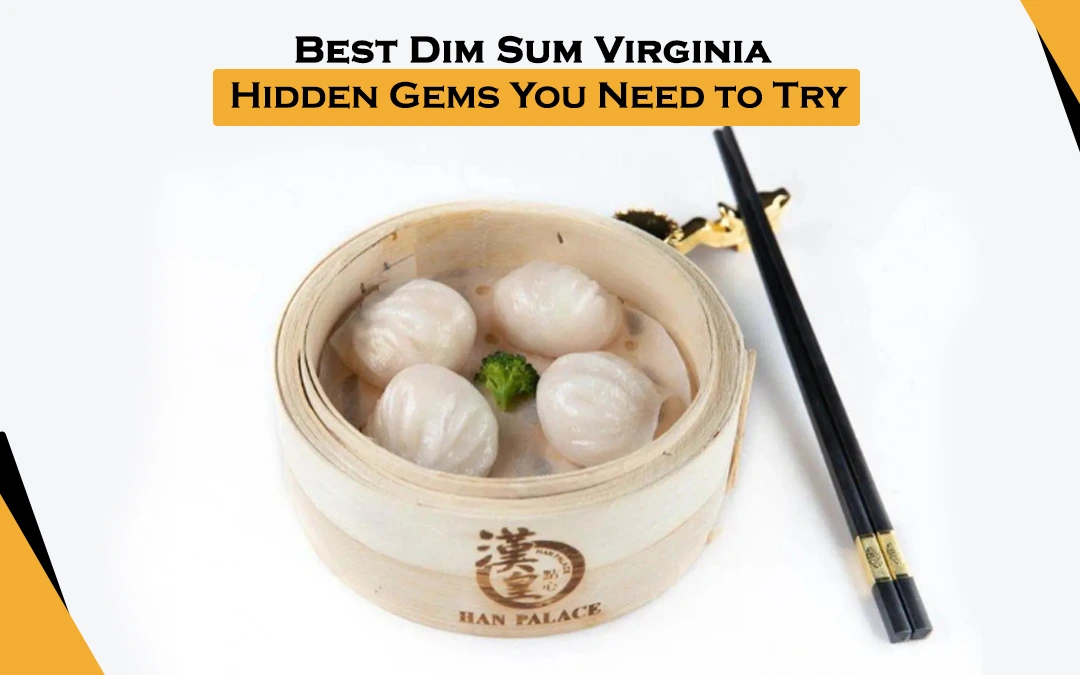 Best Dim Sum Virginia: Hidden Gems You Need to Try